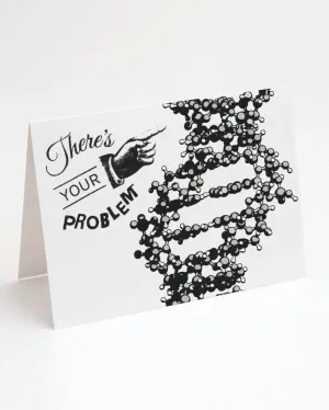 DNA: There’s Your Problem! Greeting Card